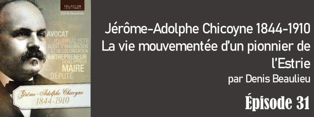 La biographie de Jérôme-Adolphe Chicoyne – Épisode 31